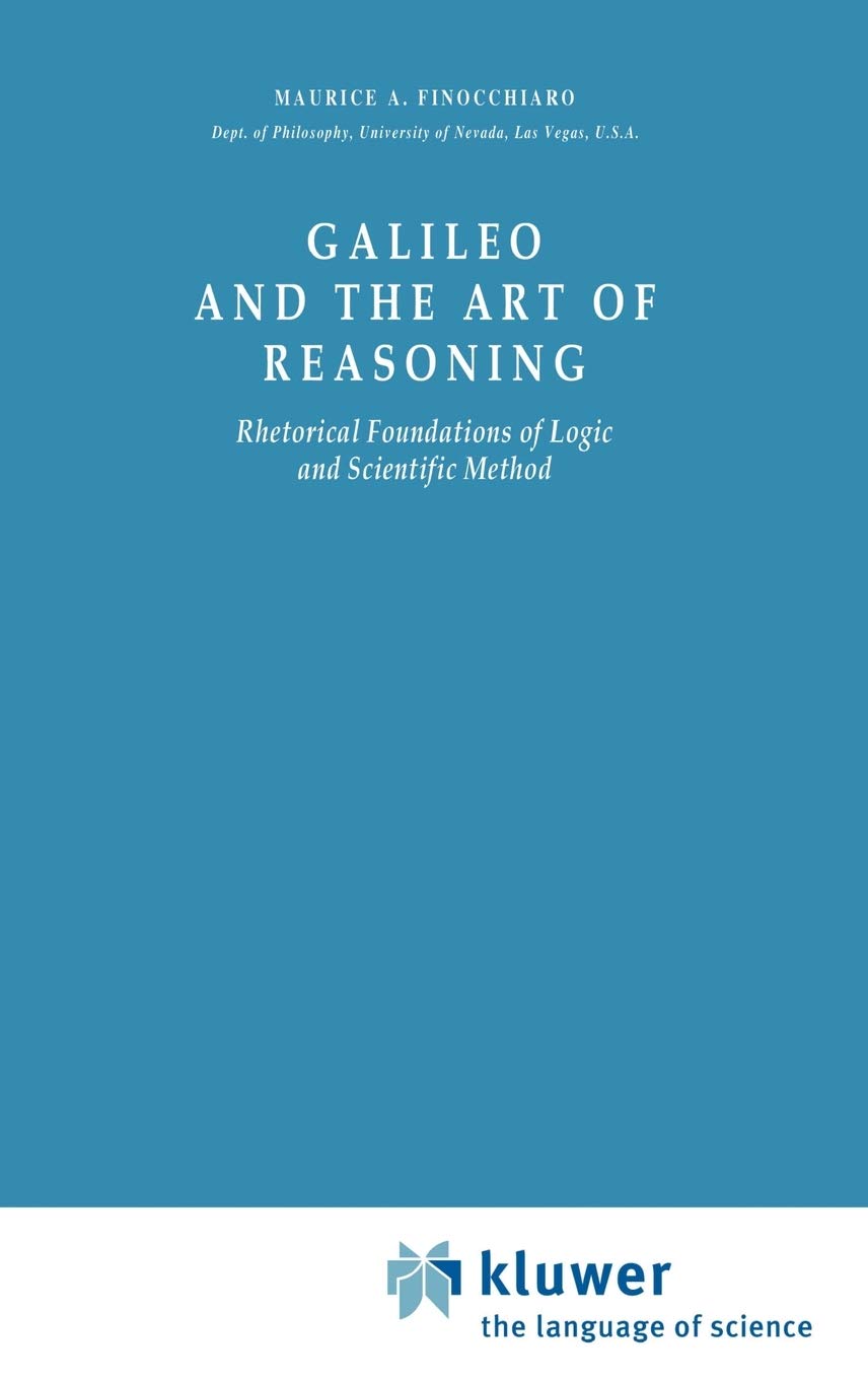 Galileo and the Art of Reasoning: Rhetorical Foundation of Logic and Scientific Method (Boston Studies in the Philosophy and His,New