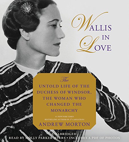 Wallis In Love: The Untold Life Of The Duchess Of Windsor, The Woman Who Changed The Monarchy