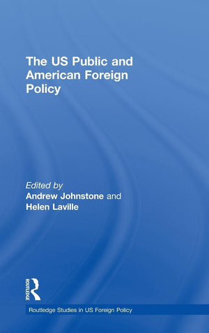 The Us Public And American Foreign Policy (Routledge Studies In Us Foreign Policy),New