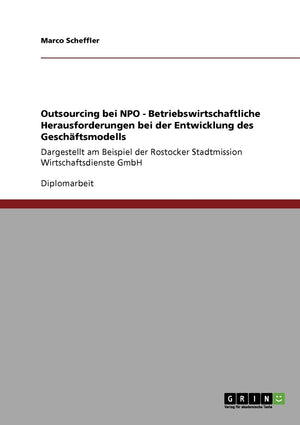 Outsourcing Bei Npo  Betriebswirtschaftliche Herausforderungen Bei Der Entwicklung Des Geschftsmodells: Dargestellt Am Beispiel,Used