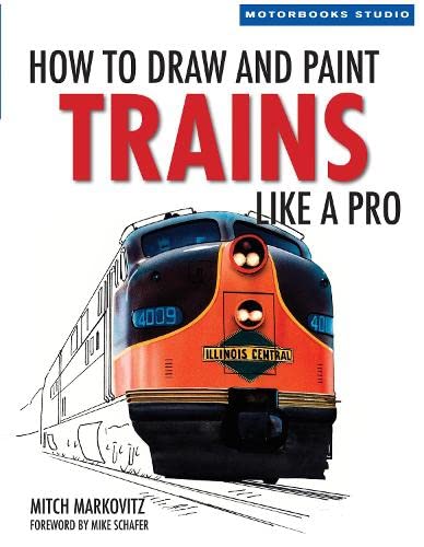 How To Draw And Paint Trains Like A Pro (Motorbooks Studio)
