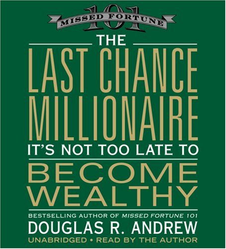 The Last Chance Millionaire: It's Not Too Late to Become Wealthy,New