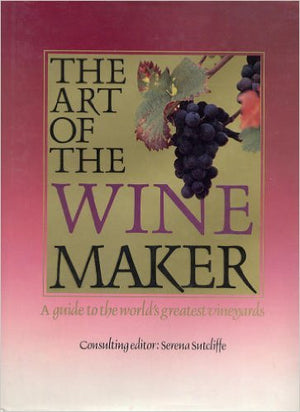 The Art of the Winemaker: A Guide to the World's Greatest Vineyards,Used