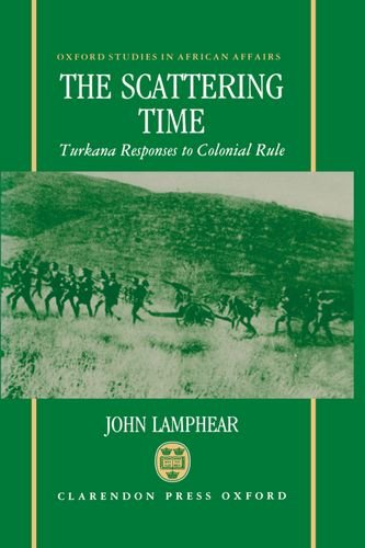 The Scattering Time: Turkana Responses to Colonial Rule (Oxford Studies in African Affairs),Used