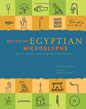 Decoding Egyptian Hieroglyphs: How to read the secret language of the Pharaohs,New