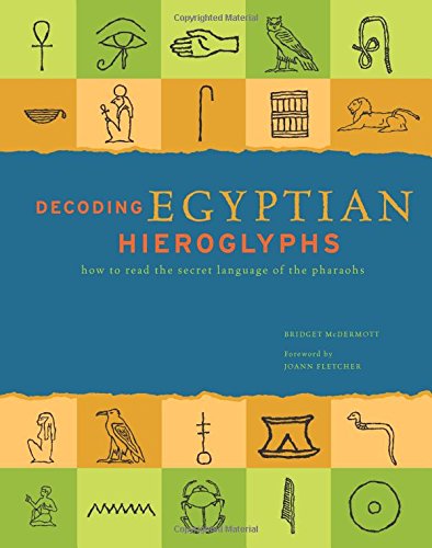 Decoding Egyptian Hieroglyphs: How to read the secret language of the Pharaohs,New