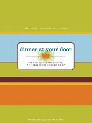Dinner At Your Door: Tips and Recipes for Starting a Neighborhood Cooking Coop,Used
