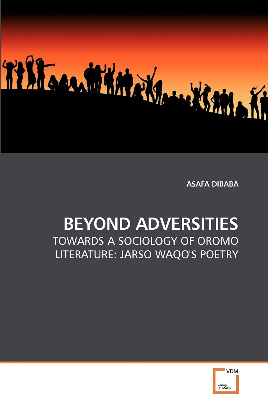 Beyond Adversities: Towards A Sociology Of Oromo Literature: Jarso Waqo'S Poetry,Used