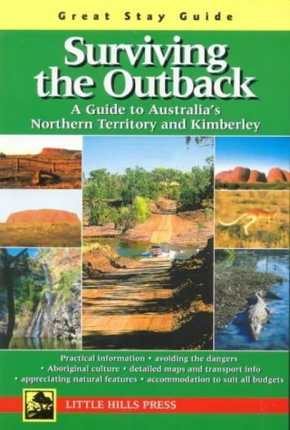 Surviving the Outback: A Guide to Australia's Northern Territory and Kimberley,Used