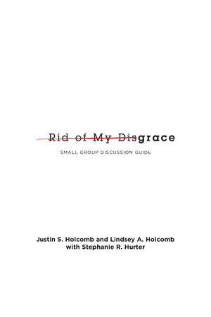 Rid of My Disgrace: Small Group Discussion Guide,New