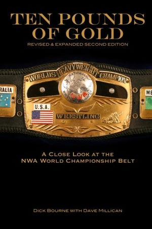 Ten Pounds of Gold (2nd Edition): A Close Look at the NWA World Championship Belt,New