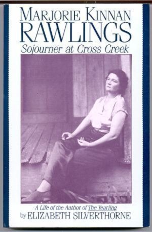Marjorie Kinnan Rawlings: Sojourner at Cross Creek,New