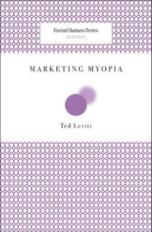 Marketing Myopia (Harvard Business Review Classics),New