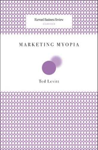 Marketing Myopia (Harvard Business Review Classics),New