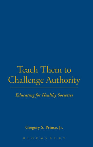 Teach Them To Challenge Authority: Educating For Healthy Societies,New