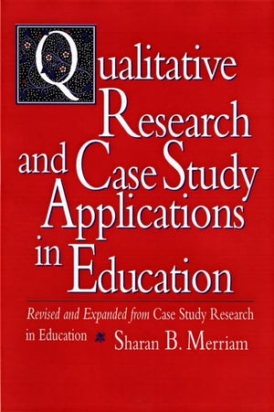 Qualitative Research And Case Study Applications In Education: Revised And Expanded From Case Study Research In Education-used