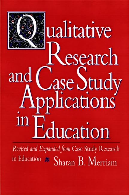 Qualitative Research And Case Study Applications In Education: Revised And Expanded From Case Study Research In Education-used