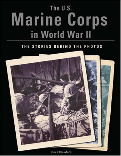 The U.S. Marine Corps in World War II: The Stories Behind the Photos,Used