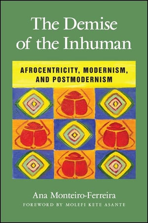 Demise of the Inhuman, The: Afrocentricity, Modernism, and Postmodernism,Used