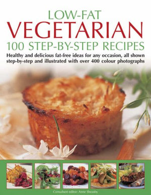 Low Fat Vegetarian: 100 Stepbystep Recipes: Healthy And Delicious Fatfree Ideas For Any Occasion, All Shown Stepbystep And ,Used
