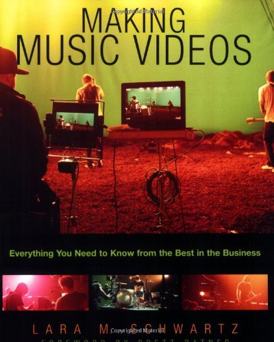 Making Music Videos: Everything you Need to Know from the Best in the Business,New