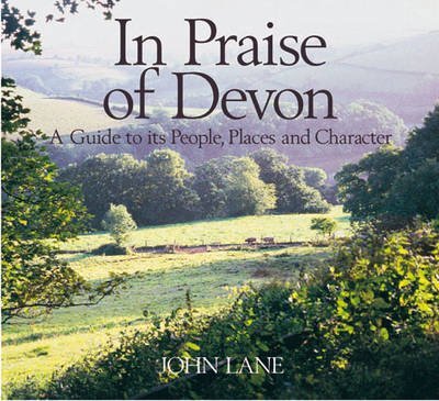 In Praise of Devon: A Guide to Its People, Places and Character,Used