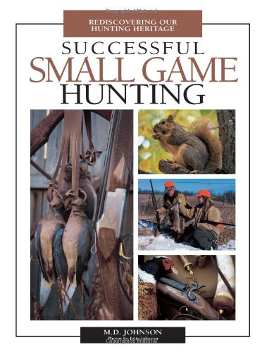 Successful Small Game Hunting: Rediscovering Our Hunting Heritage,Used
