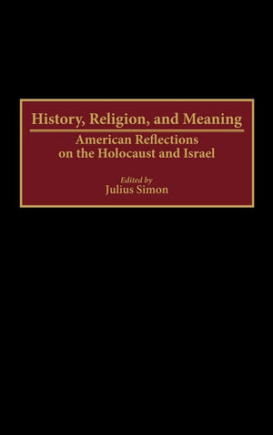 History, Religion, And Meaning: American Reflections On The Holocaust And Israel (Contributions To The Study Of Religion),Used