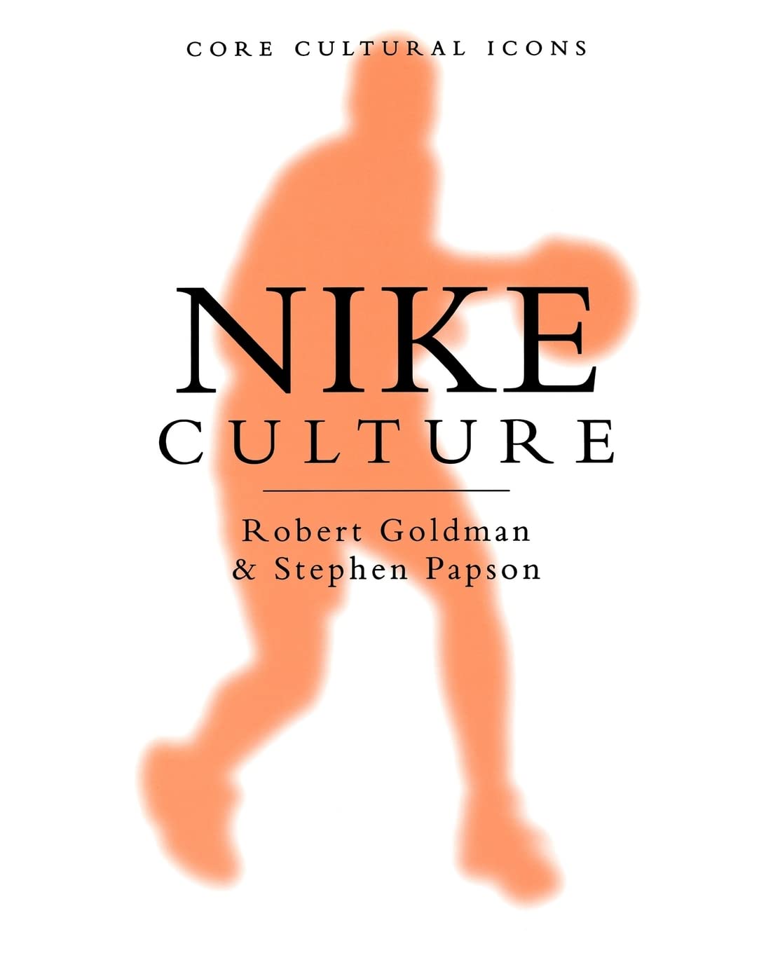 Nike Culture: The Sign of the Swoosh (Cultural Icons series),New