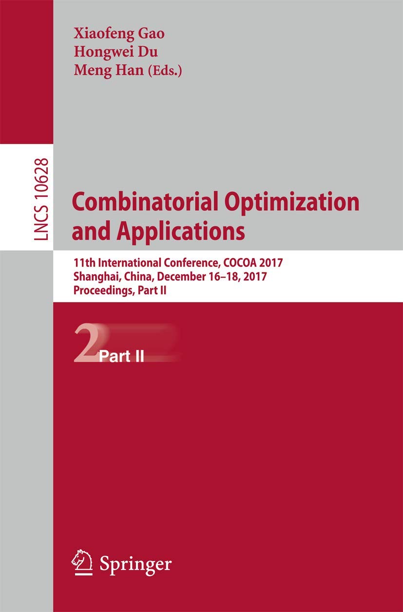 Combinatorial Optimization and Applications: 11th International Conference, COCOA 2017, Shanghai, China, December 1618, 2017, P,Used