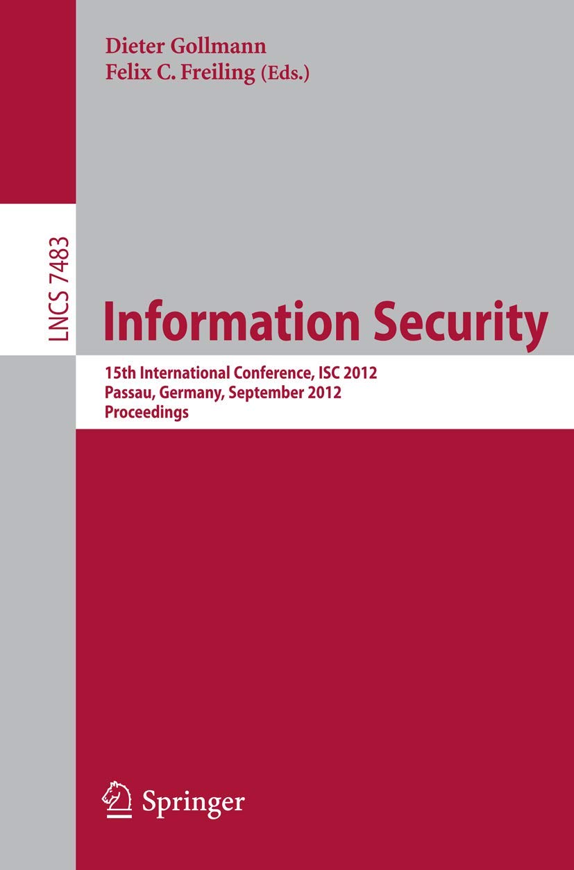 Information Security: 15th International Conference, ISC 2012, Passau, Germany, September 1921, 2012, Proceedings (Security and,Used