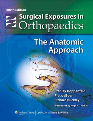 Surgical Exposures in Orthopaedics: The Anatomic Approach (Hoppenfeld, Surgical Exposures in Orthopaedics),New