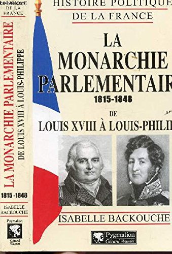 La Monarchie Parlementaire, 18151848: De Louis Xviii  Louisphilippe