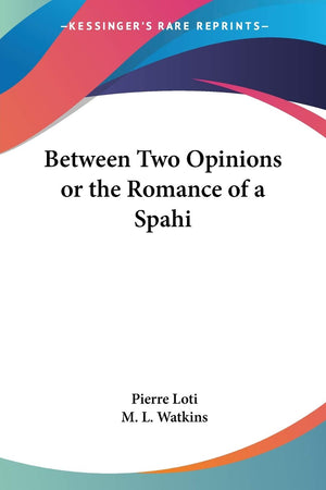 Between Two Opinions or the Romance of a Spahi,New