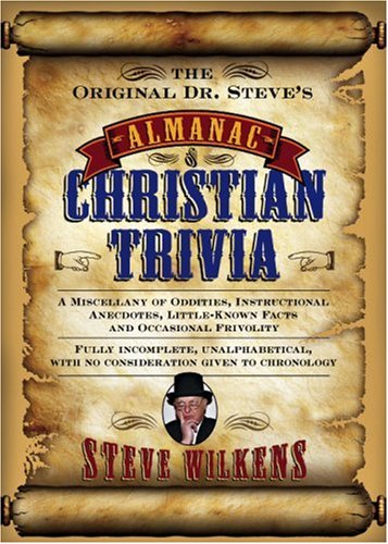 The Original Dr. Steves Almanac of Christian Trivia: A Miscellany of Oddities, Instructional Anecdotes, LittleKnown Facts and O,Used