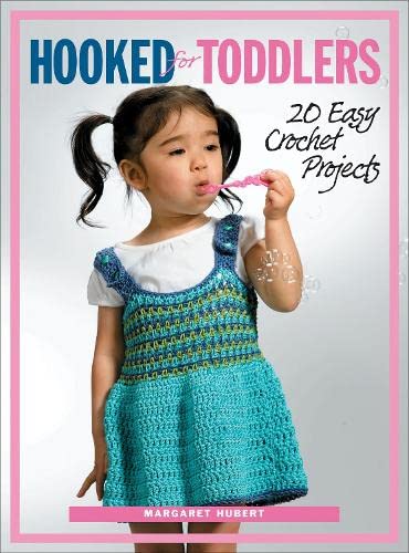 Hooked For Toddlers: 20 Easy Crochet Projects