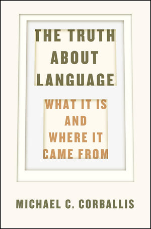 The Truth About Language: What It Is And Where It Came From