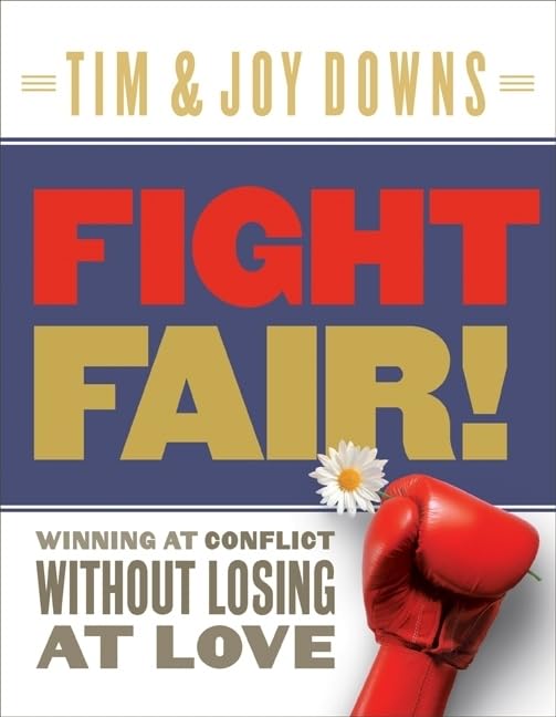 Fight Fair: Winning at Conflict without Losing at Love,New