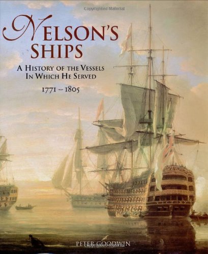Nelson's Ships: A History of the Vessels in Which He Served, 17711805,New