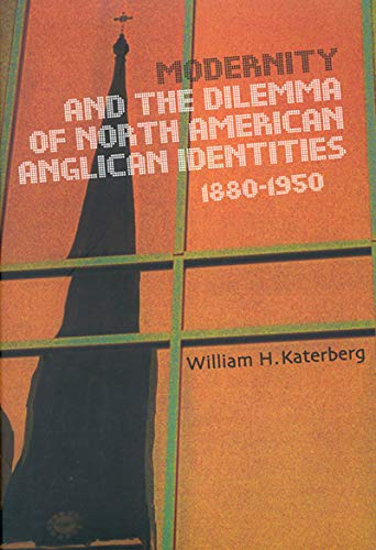 Modernity and the Dilemma of North American Anglican Identities, 18801950 (McGillQueens Studies in the Hist of Re) (Volume 40),Used