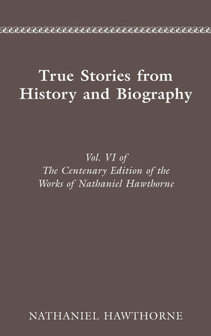 Centenary Ed Works Nathaniel Hawthorne: Vol. Vi, True Stories From History And B (Volume 6) (Cententary Edition Of Nathaniel Haw,Used