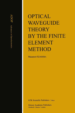 Optical Waveguide Theory By The Finite Element Method (Advances In Optoelectronics),New