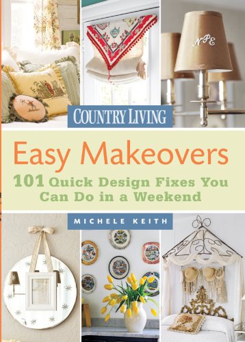 Country Living Easy Makeovers: 101 Quick Design Fixes You Can Do in a Weekend,Used