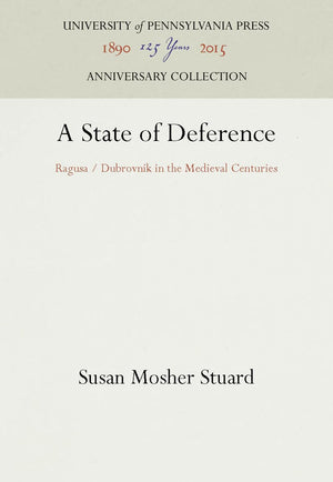 A State Of Deference: Ragusa / Dubrovnik In The Medieval Centuries (Anniversary Collection),New