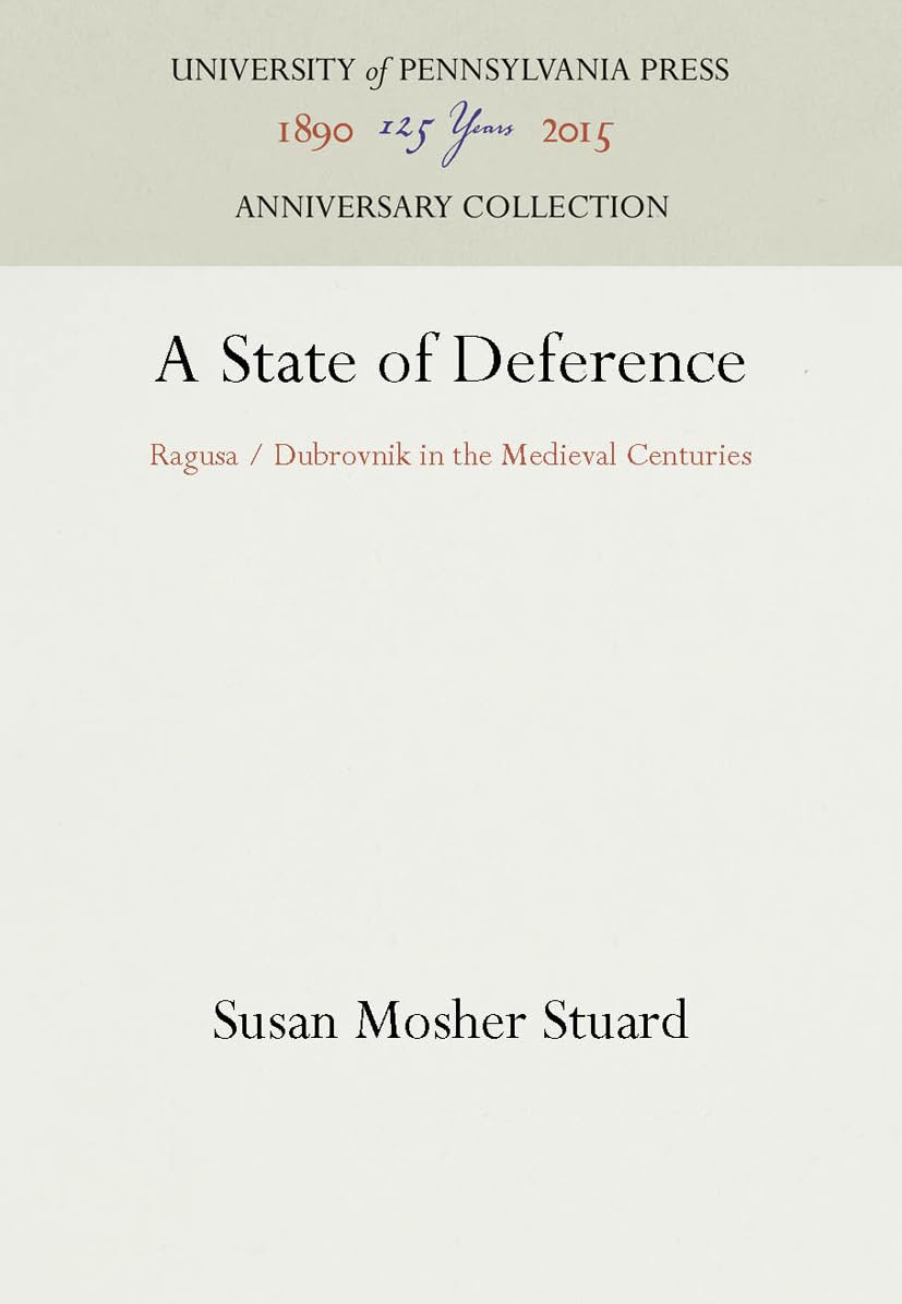 A State Of Deference: Ragusa / Dubrovnik In The Medieval Centuries (Anniversary Collection),Used