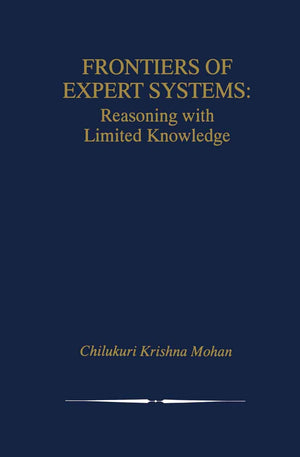 Frontiers of Expert Systems: Reasoning with Limited Knowledge (The Springer International Series in Engineering and Computer Sci,Used