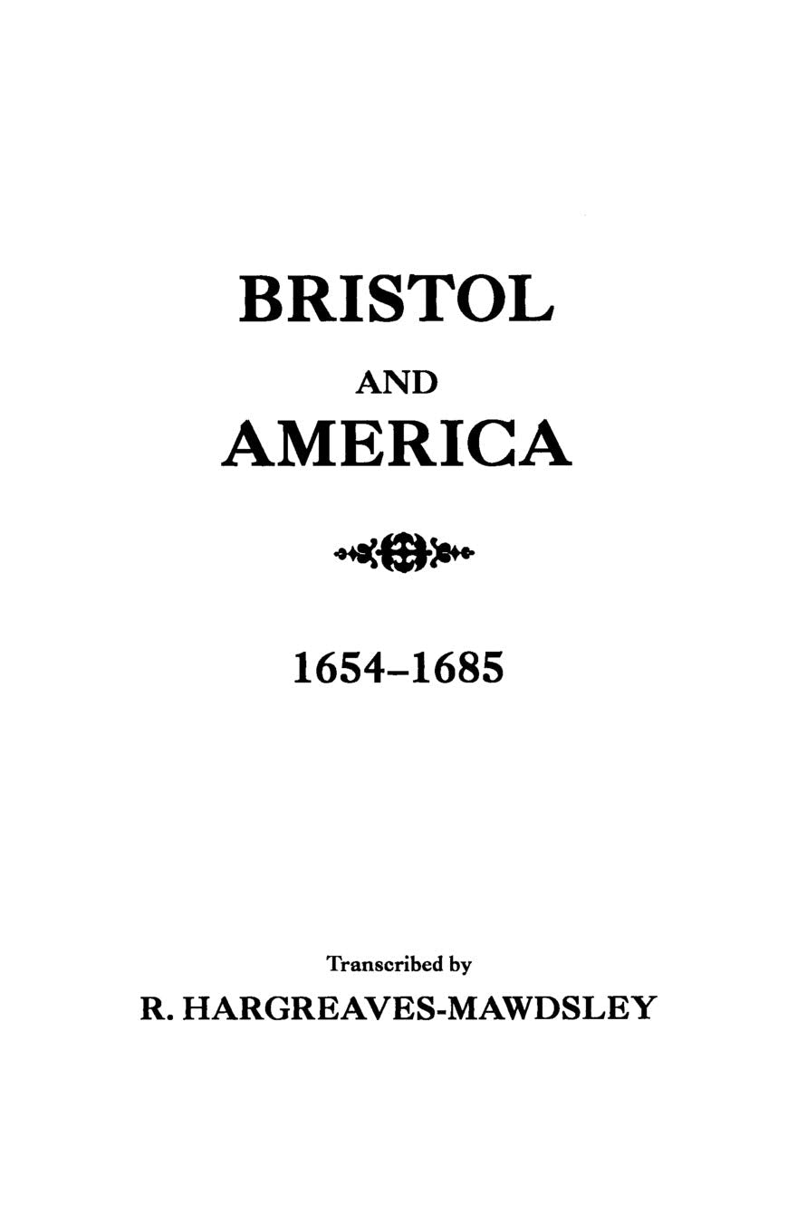 Bristol And America : A Record Of The First Settlers In The Colonies Of North America, 16541685,New