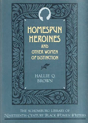 Homespun Heroines and Other Women of Distinction (The ^ASchomburg Library of NineteenthCentury Black Women Writers),Used