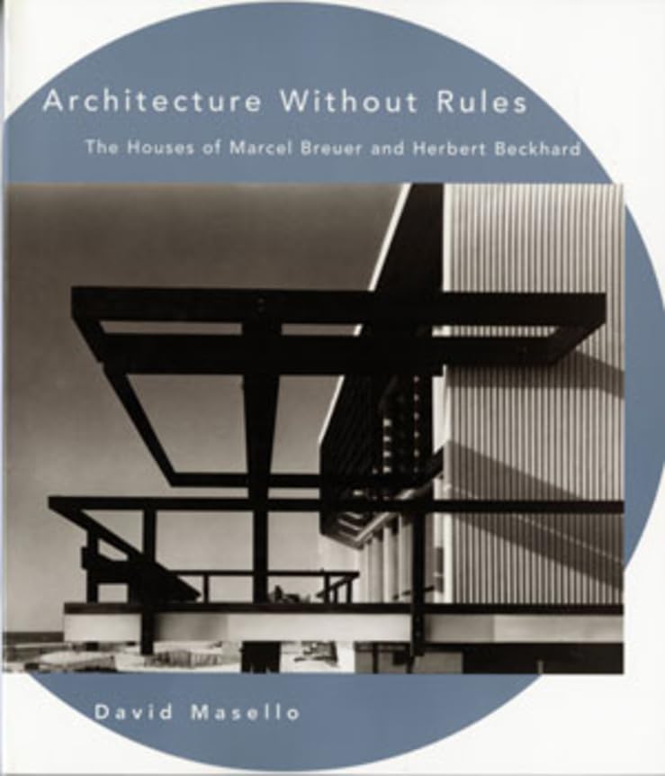 Architecture Without Rules: The Houses of Marcel Breuer and Herbert Beckhard,Used