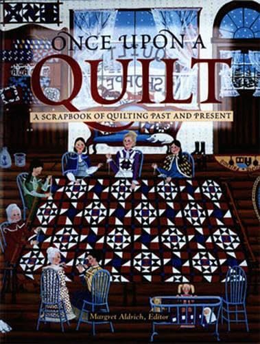 Once Upon A Quilt: A Scrapbook Of Quilting Past And Present
